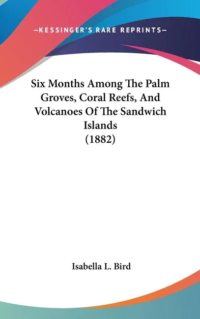 Six Months Among The Palm Groves, Coral Reefs, And Volcanoes Of The Sandwich Islands (1882) - stevensbooks