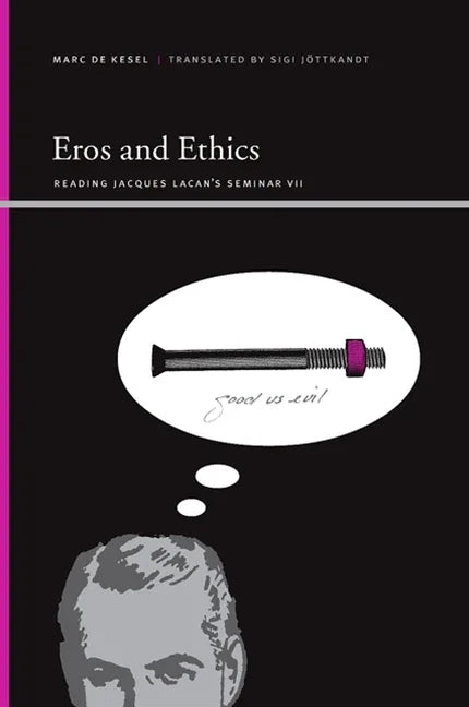 Eros and Ethics: Reading Jacques Lacan's Seminar VII - stevensbooks