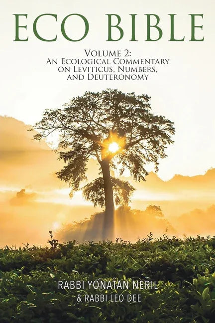 Eco Bible: Volume 2: An Ecological Commentary on Leviticus, Numbers, and Deuteronomy - stevensbooks