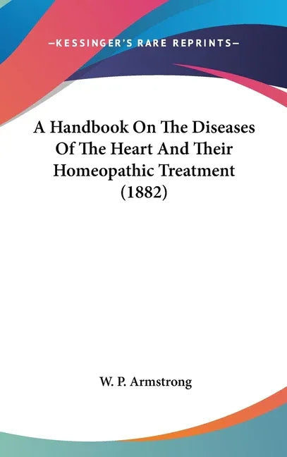 Handbook On The Diseases Of The Heart And Their Homeopathic Treatment (1882) - stevensbooks