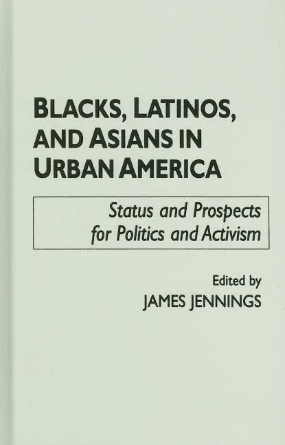 Blacks, Latinos, and Asians in Urban America: Status and Prospects for Politics and Activism - stevensbooks