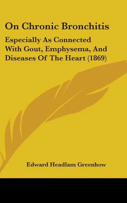 On Chronic Bronchitis: Especially As Connected With Gout, Emphysema, And Diseases Of The Heart (1869) - stevensbooks