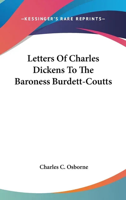 Letters Of Charles Dickens To The Baroness Burdett-Coutts - stevensbooks