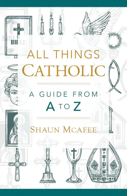 All Things Catholic: A Guide from A to Z - stevensbooks