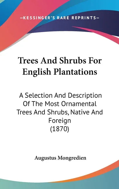 Trees And Shrubs For English Plantations: A Selection And Description Of The Most Ornamental Trees And Shrubs, Native And Foreign (1870) - stevensbooks