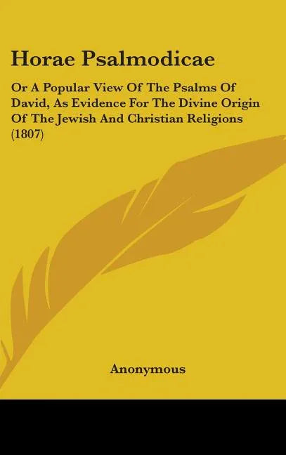 Horae Psalmodicae: Or A Popular View Of The Psalms Of David, As Evidence For The Divine Origin Of The Jewish And Christian Religions (180 - stevensbooks