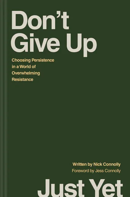 Don't Give Up Just Yet: Choosing Persistence in a World of Overwhelming Resistance - stevensbooks