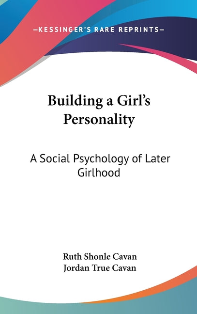 Building a Girl's Personality: A Social Psychology of Later Girlhood - Ingram