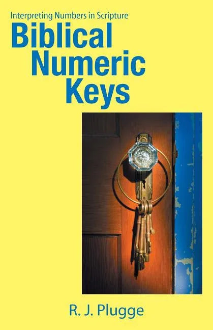 Biblical Numeric Keys: Interpreting Numbers in Scripture - stevensbooks