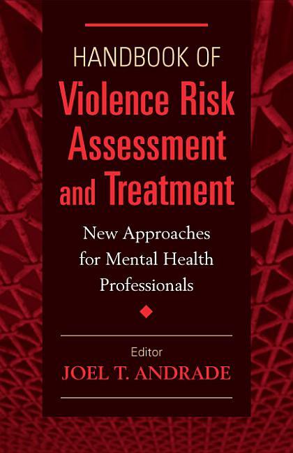 Handbook of Violence Risk Assessment and Treatment: New Approaches for Mental Health Professionals - stevensbooks
