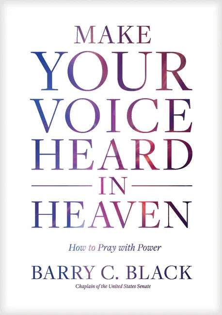 Make Your Voice Heard in Heaven: How to Pray with Power - stevensbooks