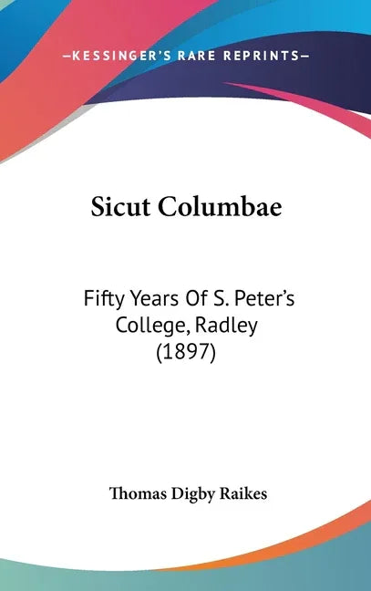 Sicut Columbae: Fifty Years Of S. Peter's College, Radley (1897) - stevensbooks