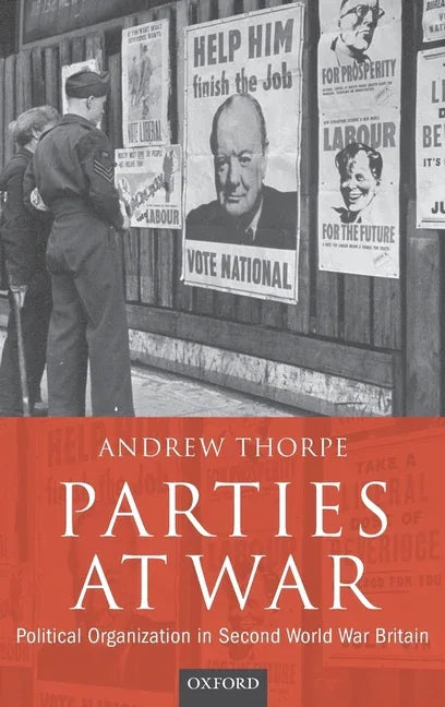 Parties at War: Political Organization in Second World War Britain - stevensbooks