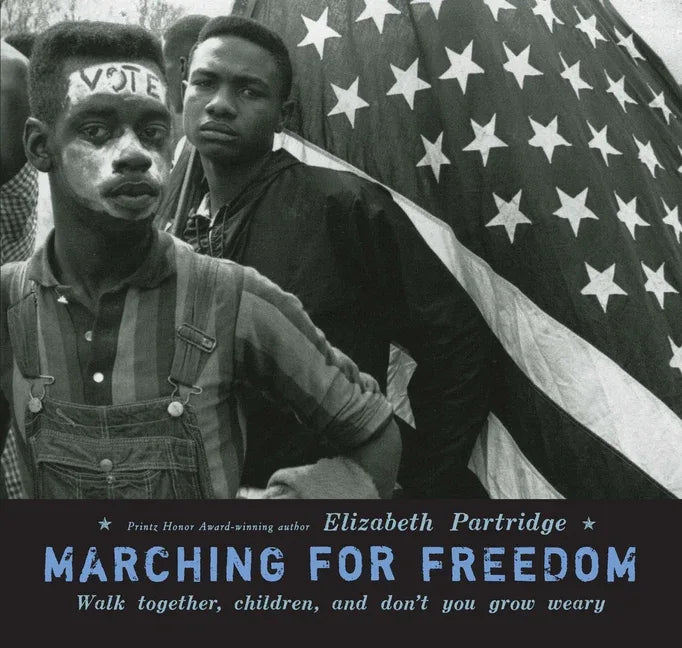 Marching for Freedom: Walk Together, Children, and Don't You Grow Weary - stevensbooks