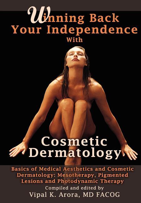 Winning Back Your Independence with Cosmetic Dermatology - Basics of Medical Aesthetics and Cosmetic Dermatology: Mesotheraphy, Pigmented Lesions and - stevensbooks