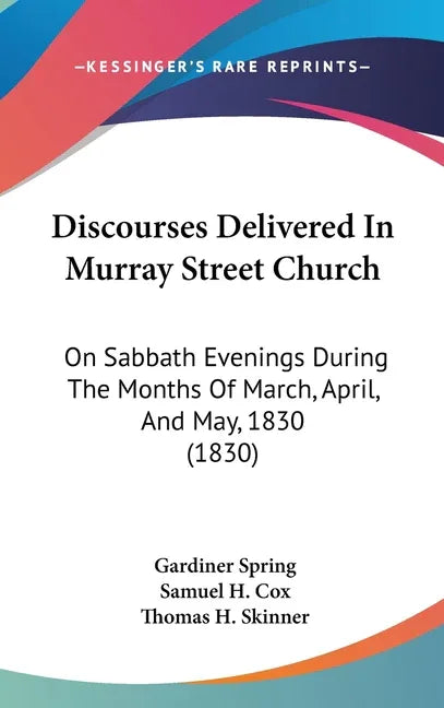 Discourses Delivered In Murray Street Church: On Sabbath Evenings During The Months Of March, April, And May, 1830 (1830) - stevensbooks
