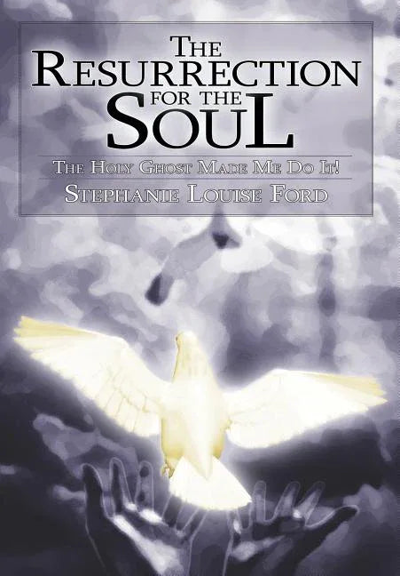Resurrection for the Soul: The Holy Ghost Made Me Do It! - stevensbooks