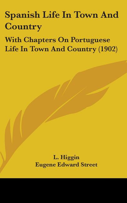 Spanish Life In Town And Country: With Chapters On Portuguese Life In Town And Country (1902) - Ingram
