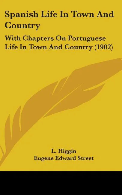 Spanish Life In Town And Country: With Chapters On Portuguese Life In Town And Country (1902) - stevensbooks