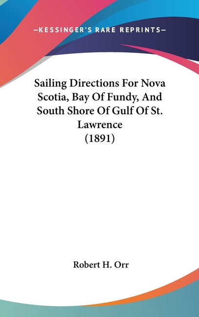 Sailing Directions For Nova Scotia, Bay Of Fundy, And South Shore Of Gulf Of St. Lawrence (1891) - Ingram