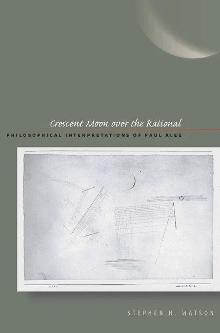 Crescent Moon Over the Rational: Philosophical Interpretations of Paul Klee - stevensbooks