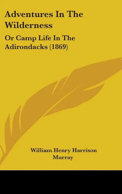Adventures In The Wilderness: Or Camp Life In The Adirondacks (1869) - stevensbooks