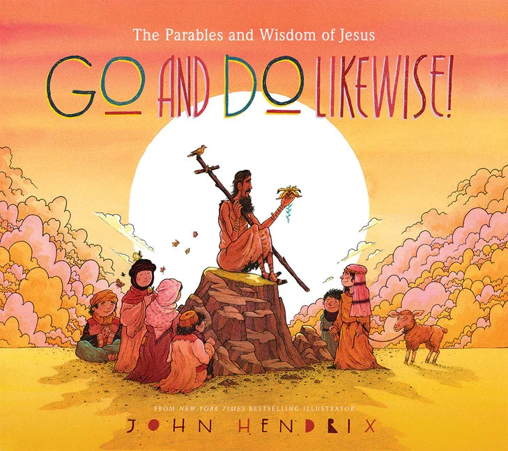 Go and Do Likewise!: The Parables and Wisdom of Jesus - stevensbooks
