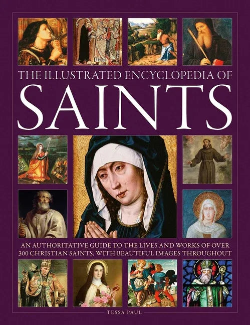 Illustrated Encyclopedia of Saints: An Authoritative Guide to the Lives and Works of Over 300 Christian Saints - stevensbooks