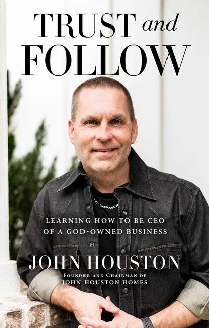Trust and Follow: Learning How to Be CEO of a God-Owned Business - stevensbooks