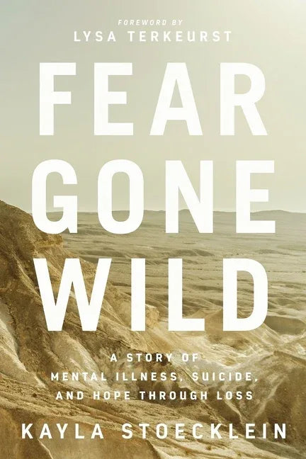 Fear Gone Wild: A Story of Mental Illness, Suicide, and Hope Through Loss - stevensbooks
