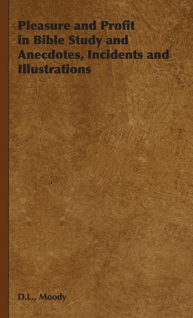 Pleasure and Profit in Bible Study and Anecdotes, Incidents and Illustrations - stevensbooks
