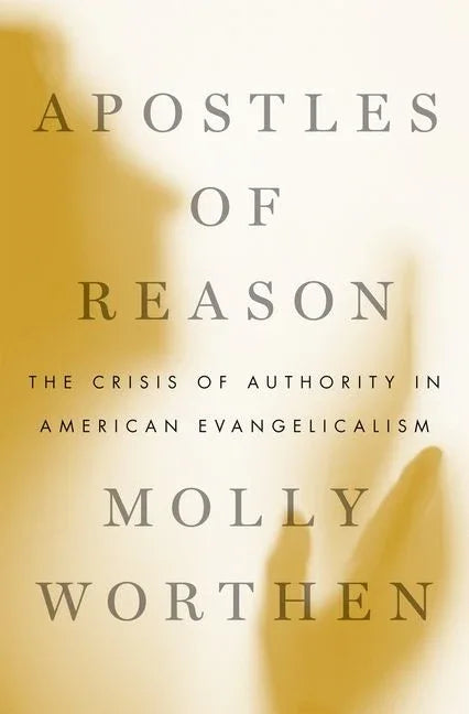 Apostles of Reason: The Crisis of Authority in American Evangelicalism - stevensbooks