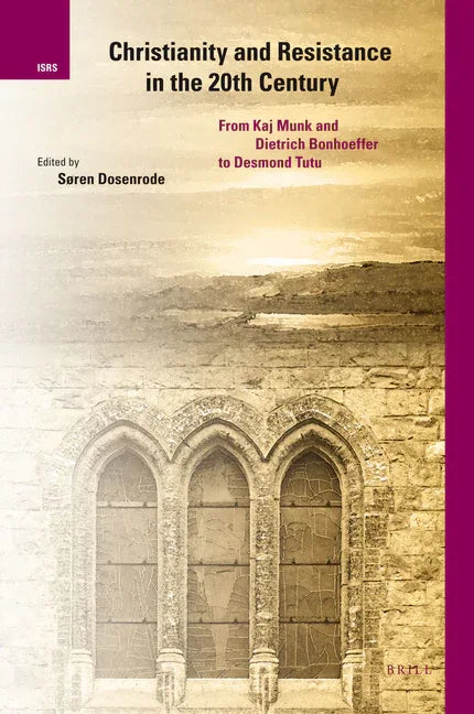 Christianity and Resistance in the 20th Century: From Kaj Munk and Dietrich Bonhoeffer to Desmond Tutu - stevensbooks