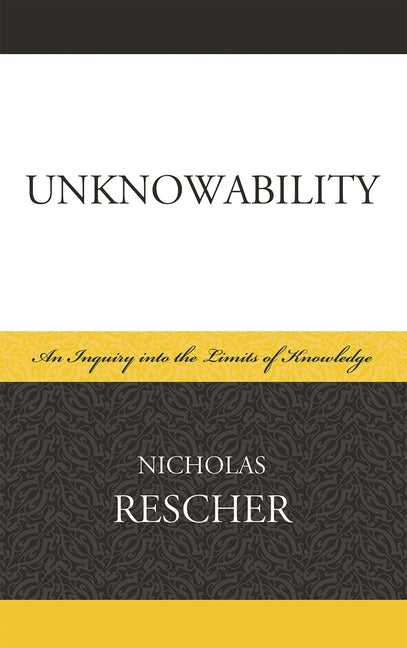 Unknowability: An Inquiry Into the Limits of Knowledge - Ingram