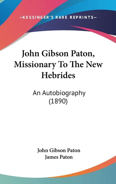 John Gibson Paton, Missionary To The New Hebrides: An Autobiography (1890) - stevensbooks