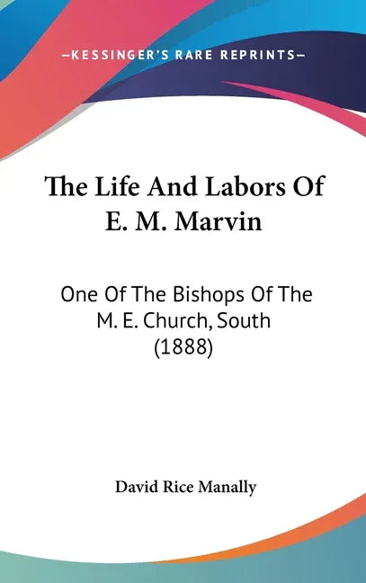Life And Labors Of E. M. Marvin: One Of The Bishops Of The M. E. Church, South (1888) - stevensbooks