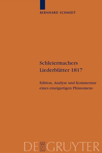 Schleiermachers Liederblätter 1817: Edition, Analyse Und Kommentar Eines Einzigartigen Phänomens - stevensbooks