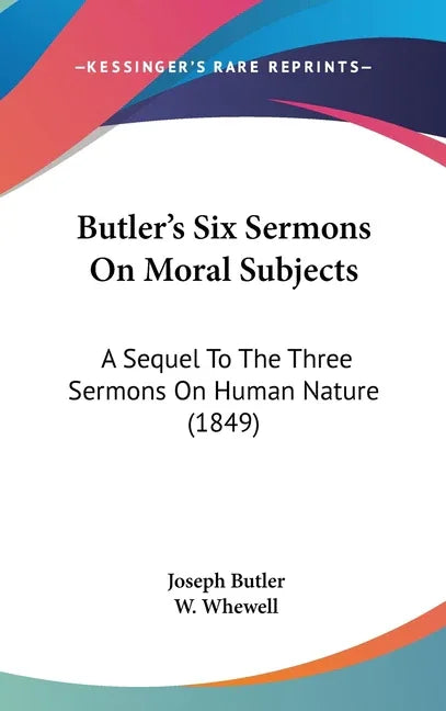 Butler's Six Sermons On Moral Subjects: A Sequel To The Three Sermons On Human Nature (1849) - stevensbooks