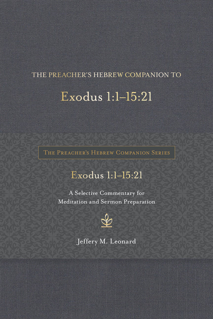 Preacher's Hebrew Companion to Exodus 1:1--15:21: A Selective Commentary for Meditation and Sermon Preparation - Ingram