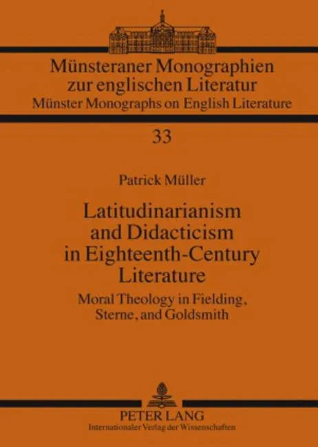 Latitudinarianism and Didacticism in Eighteenth-Century Literature: Moral Theology in Fielding, Sterne, and Goldsmith - stevensbooks