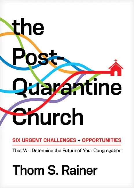 Post-Quarantine Church: Six Urgent Challenges and Opportunities That Will Determine the Future of Your Congregation - stevensbooks