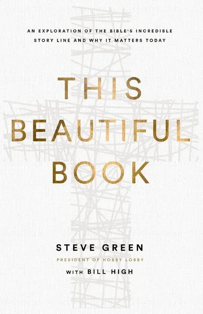 This Beautiful Book: An Exploration of the Bible's Incredible Story Line and Why It Matters Today - stevensbooks