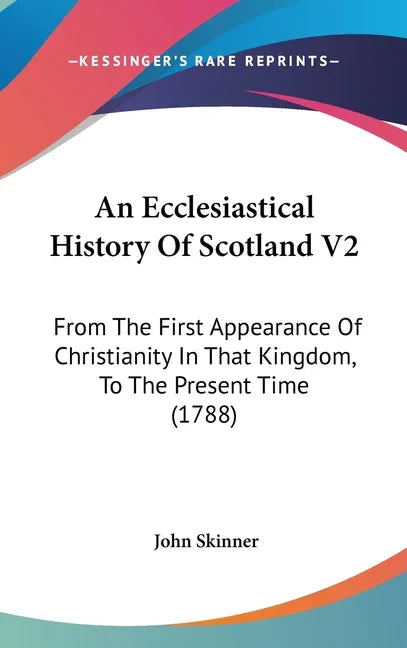 Ecclesiastical History Of Scotland V2: From The First Appearance Of Christianity In That Kingdom, To The Present Time (1788) - stevensbooks