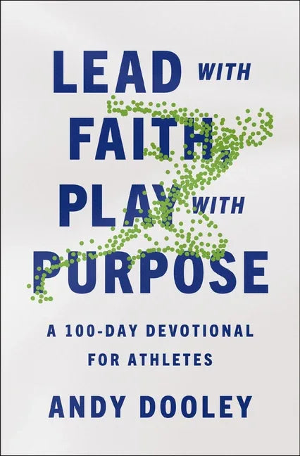 Lead with Faith, Play with Purpose: A 100-Day Devotional for Athletes - stevensbooks
