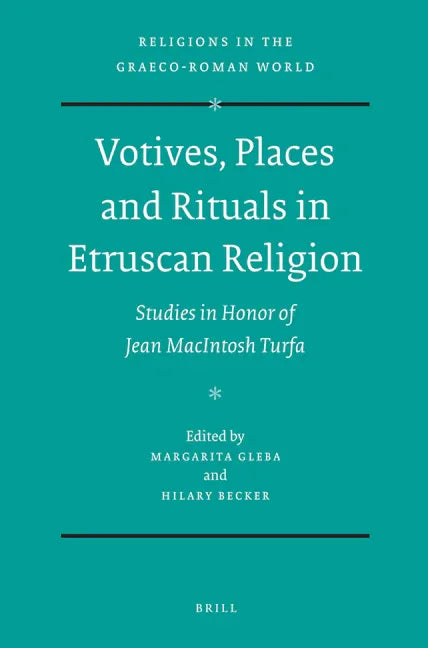 Votives, Places and Rituals in Etruscan Religion: Studies in Honor of Jean MacIntosh Turfa - stevensbooks