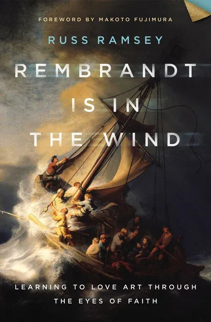 Rembrandt Is in the Wind: Learning to Love Art Through the Eyes of Faith - stevensbooks