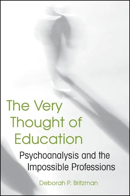 Very Thought of Education: Psychoanalysis and the Impossible Professions - stevensbooks