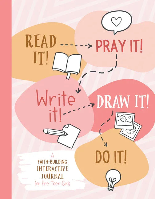 Read It! Pray It! Write It! Draw It! Do It! (for Pre-Teen Girls): A Faith-Building Interactive Journal for Pre-Teen Girls - stevensbooks