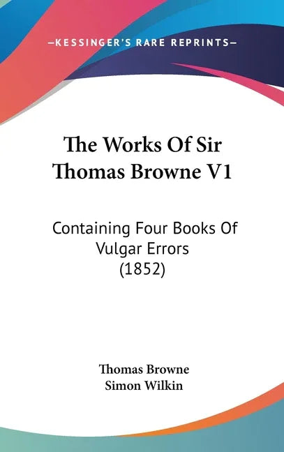 Works Of Sir Thomas Browne V1: Containing Four Books Of Vulgar Errors (1852) - stevensbooks