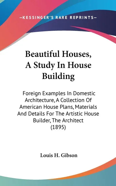 Beautiful Houses, A Study In House Building: Foreign Examples In Domestic Architecture, A Collection Of American House Plans, Materials And Details Fo - stevensbooks